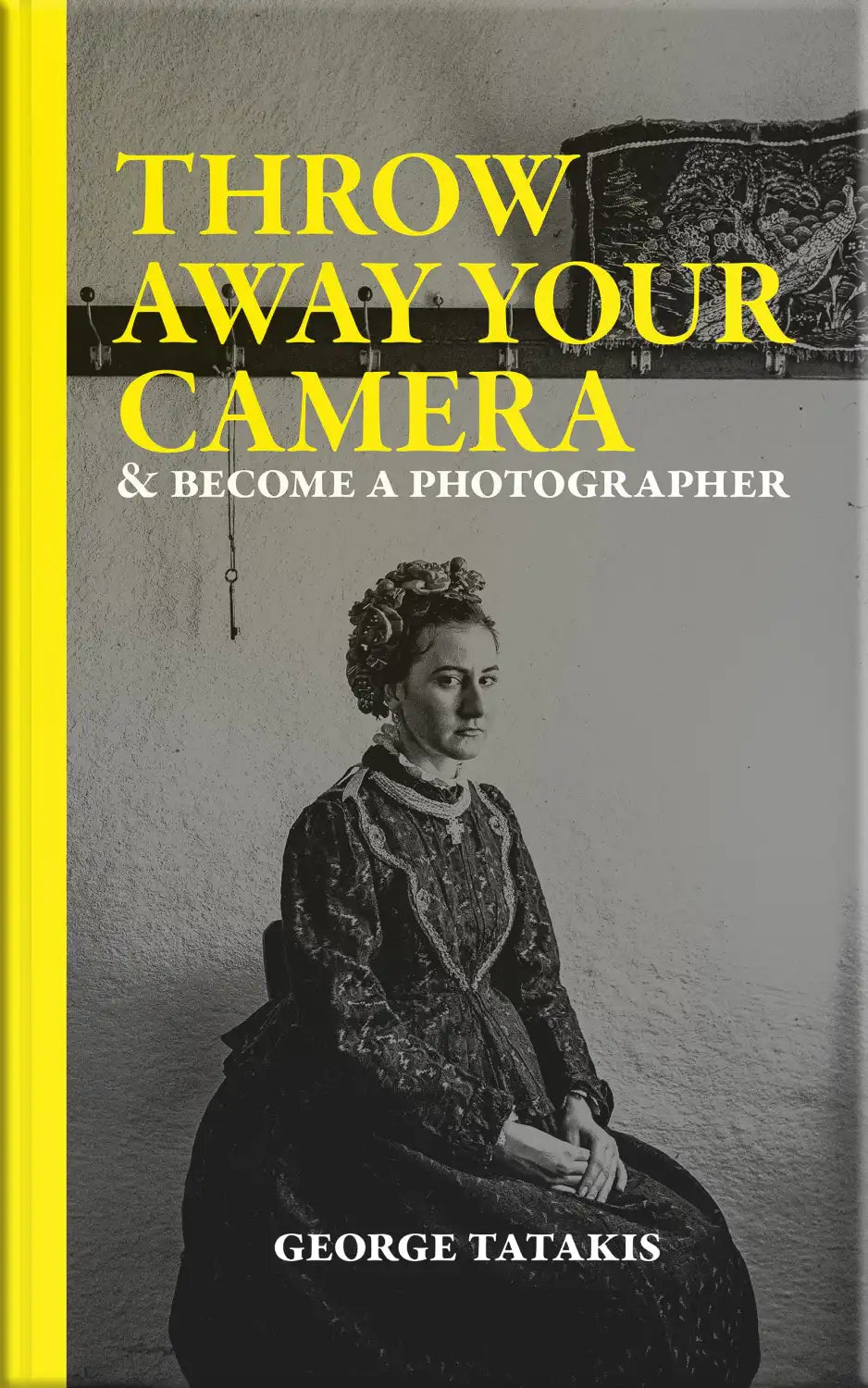 Black and White Photography Book By George Tatakis | Greece | Throw away your camera & become a photographer